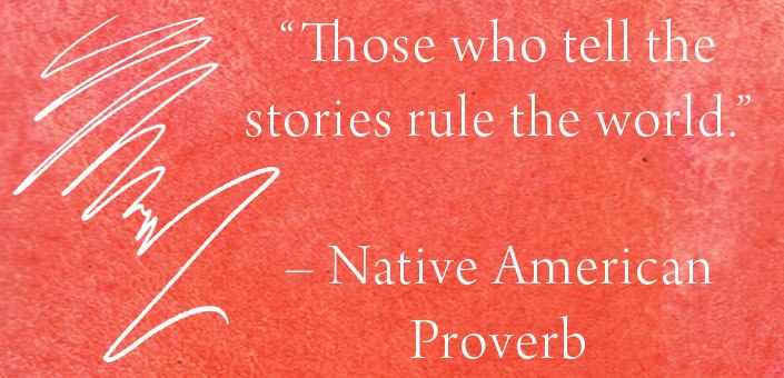 Those_who_tell_the_stories_rule_the_world_Native_American_Proverb