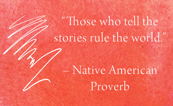 Those_who_tell_the_stories_rule_the_world_Native_American_Proverb